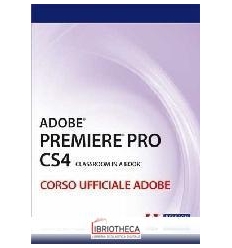 ADOBE PREMIERE PRO CS4. CLASSROOM BOOK. CORSO UFFICI