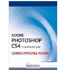 ADOBE PHOTOSHOP CS4. CLASSROOM IN A BOOK. CORSO UFFI