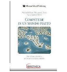 COMPETERE IN UN MONDO PIATTO. INVENTARE L'IMPRESA IN