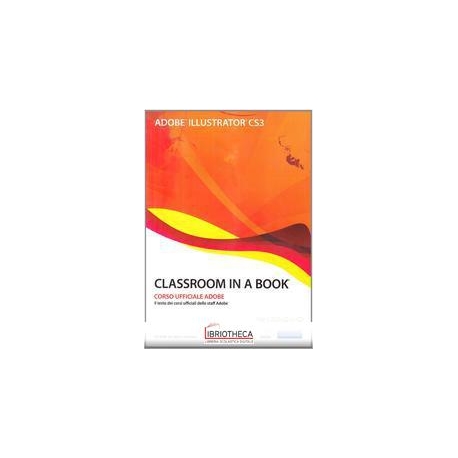 ADOBE ILLUSTRATOR CS3. CLASSROOM IN A BOOK. CON CD-R