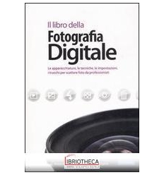 LIBRO DELLA FOTOGRAFIA DIGITALE. LE APPARECCHIATURE