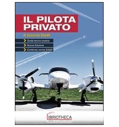 PILOTA PRIVATO. GUIDA TEORICO-PRATICA. CONFORME NORM