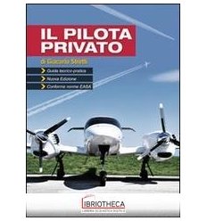 PILOTA PRIVATO. GUIDA TEORICO-PRATICA. CONFORME NORM