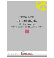 PASSEGGIATA AL TRAMONTO. VITA E SCRITTI DI IMMANUEL