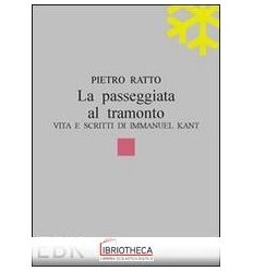 PASSEGGIATA AL TRAMONTO. VITA E SCRITTI DI IMMANUEL