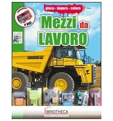 GIOCA IMPARA COLORA - MEZZI DA LAVORO