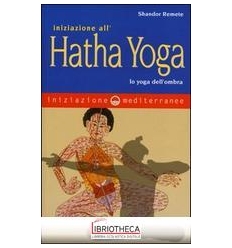 INIZIAZIONE ALL'HATHA YOGA. LO YOGA DELL'OMBRA