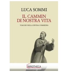 IL CAMMIN DI NOSTRA VITA