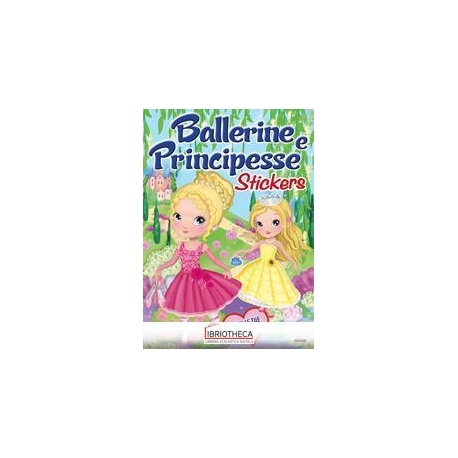 BALLERINE E PRINCIPESSE. CON ADESIVI