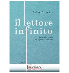 LETTORE INFINITO. EDUCARE ALLA LETTURA TRA RAGIONI E