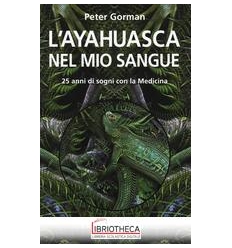 AYAHUASCA NEL MIO SANGUE. 25 ANNI DI SOGNI CON LA ME