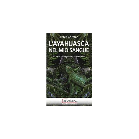 AYAHUASCA NEL MIO SANGUE. 25 ANNI DI SOGNI CON LA ME