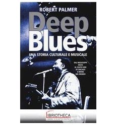 DEEP BLUES. UNA STORIA MUSICALE E CULTURALE. DAL MIS