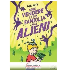 COME VENDERE LA TUA FAMIGLIA AGLI ALIENI