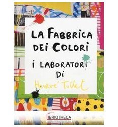 FABBRICA DEI COLORI. I LABORATORI DI HERVÈ TULLET (L