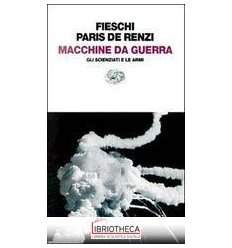 MACCHINE DA GUERRA. GLI SCIENZIATI E LE