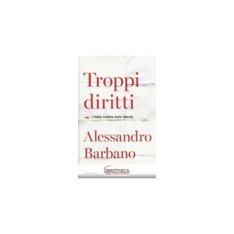 TROPPI DIRITTI. L'ITALIA TRADITA DALLA L