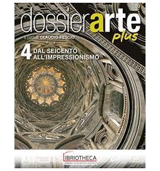 DOSSIER ARTE PLUS 4 - DAL SEICENTO ALL'IMPRESSIONISM