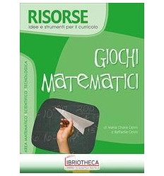 RISORSE - GIOCHI MATEMATICI. IDEE E STRUMENTI PER IL