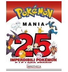 POKMON MANIA. 25 IMPERDIBILI POKMON E