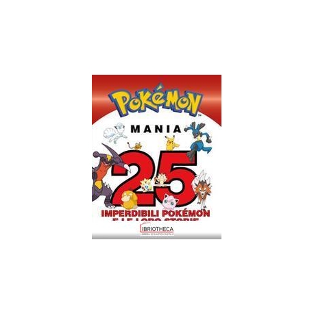 POKMON MANIA. 25 IMPERDIBILI POKMON E