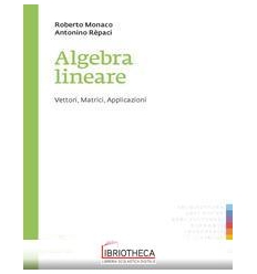 ALGEBRA LINEARE. VETTORI MATRICI APPLICAZIONI