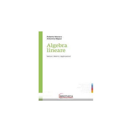 ALGEBRA LINEARE. VETTORI MATRICI APPLICAZIONI