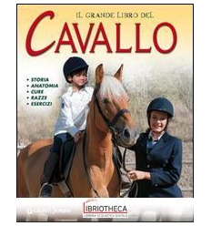 GRANDE LIBRO DEL CAVALLO. STORIA ANATOMIA CURE RAZZE