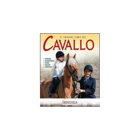 GRANDE LIBRO DEL CAVALLO. STORIA ANATOMIA CURE RAZZE