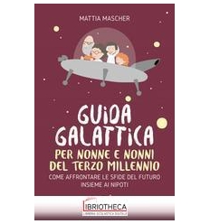 GUIDA GALATTICA PER NONNE E NONNI DEL TERZO MILLENNI