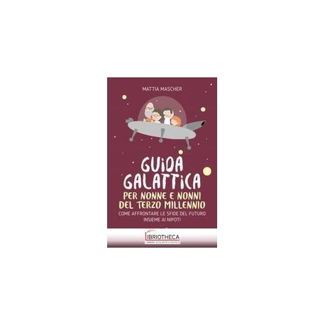 GUIDA GALATTICA PER NONNE E NONNI DEL TERZO MILLENNI