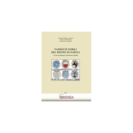 FAMIGLIE NOBILI DEL REGNO DI NAPOLI. IN UNO STEMMARI