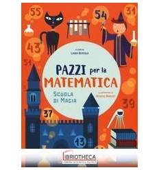 SCUOLA DI MAGIA. PAZZI PER LA MATEMATICA