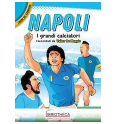 NAPOLI. I PIÙ GRANDI GIOCATORI. CUORI DA CAMPIONI