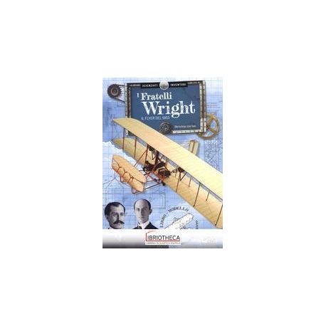 SCIENZIATI E INVENTORI. I FRATELLI WRIGHT