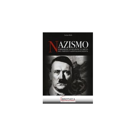 NAZISMO. FORMAZIONE, EVOLUZIONE E CADUTA