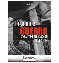 LA GRANDE GUERRA. STORIA, EVENTI E PROTA