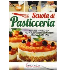 SCUOLA DI PASTICCERIA. MANUALE PRATICO C