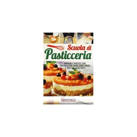 SCUOLA DI PASTICCERIA. MANUALE PRATICO C