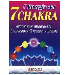 L'ENERGIA DEI 7 CHAKRA. GUIDA ALLA RICER