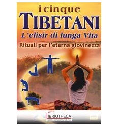 I CINQUE TIBETANI. L'ELISIR DI LUNGA VIT