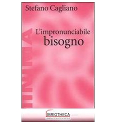 IMPRONUNCIABILE BISOGNO (L')