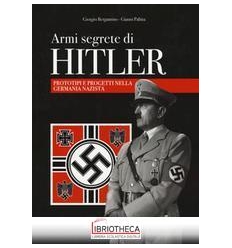 ARMI SEGRETE DI HITLER. PROTOTIPI E PROG