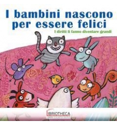 I BAMBINI NASCONO PER ESSERE FELICI