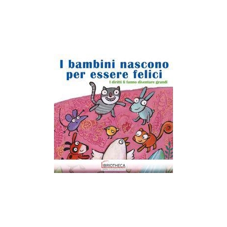 I BAMBINI NASCONO PER ESSERE FELICI