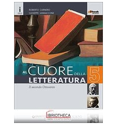 AL CUORE DELLA LETTERATURA 5 - IL SECONDO OTTOCENTO