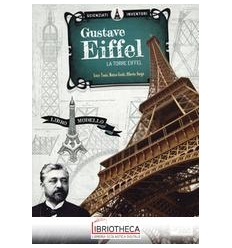 SCIENZIATI E INVENTORI.GUSTAVE EIFFEL.LA TORRE DI FE