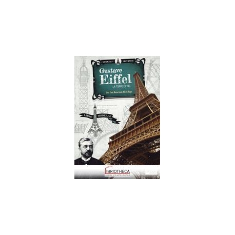 SCIENZIATI E INVENTORI.GUSTAVE EIFFEL.LA TORRE DI FE