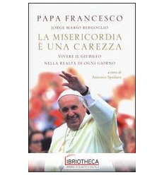 LA MISERICORDIA E' UNA CAREZZA