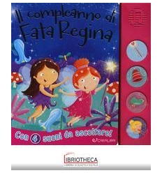 COMPLEANNO DI FATA REGINA. LIBRO SONORO. EDIZ. A COL